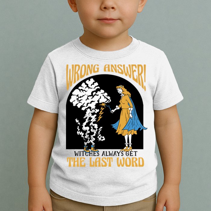 Wrong Answer Witches Always Get The Last Word Toddler T-Shirt