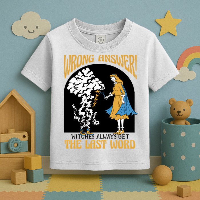 Wrong Answer Witches Always Get The Last Word Toddler T-Shirt