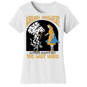 Wrong Answer Witches Always Get The Last Word Women's T-Shirt