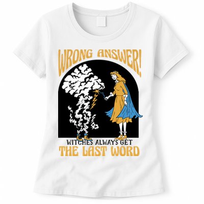Wrong Answer Witches Always Get The Last Word Womens T-Shirt