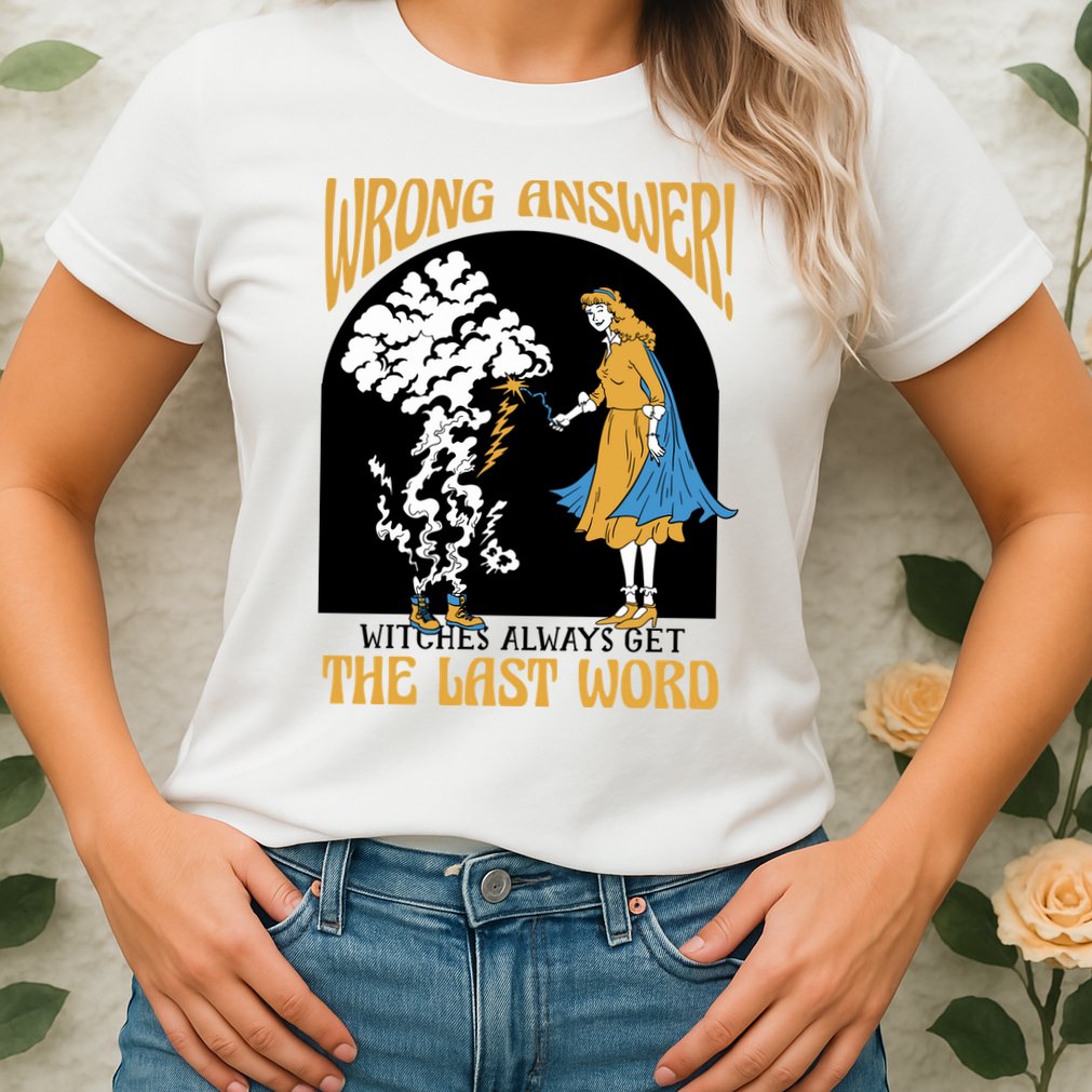 Wrong Answer Witches Always Get The Last Word Womens T-Shirt