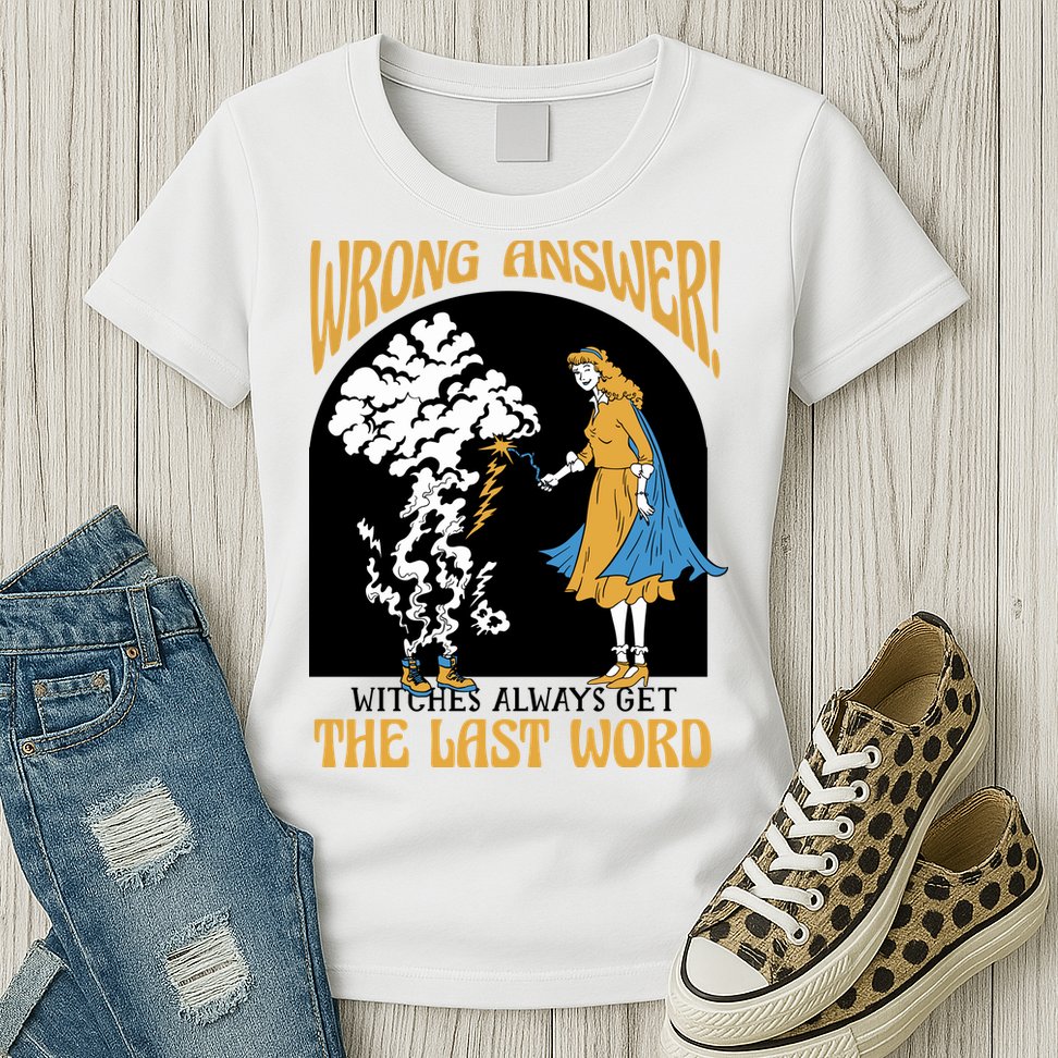 Wrong Answer Witches Always Get The Last Word Womens T-Shirt