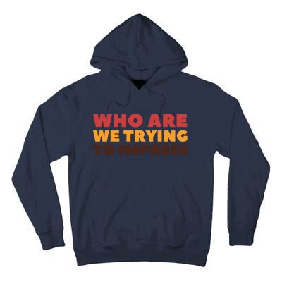 Who Are We Trying To Impress Funny Retro Vintage Tall Hoodie