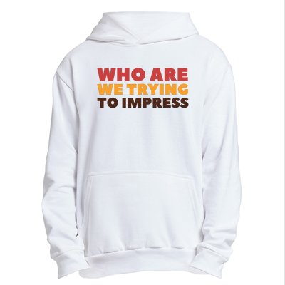 Who Are We Trying To Impress Funny Retro Vintage Urban Pullover Hoodie