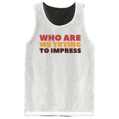 Who Are We Trying To Impress Funny Retro Vintage Mesh Reversible Basketball Jersey Tank