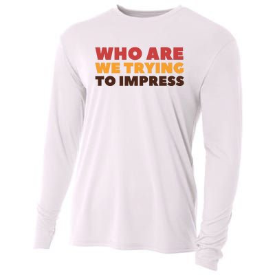 Who Are We Trying To Impress Funny Retro Vintage Cooling Performance Long Sleeve Crew