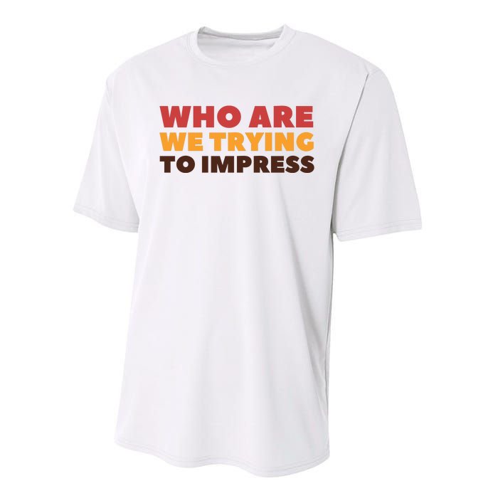 Who Are We Trying To Impress Funny Retro Vintage Performance Sprint T-Shirt