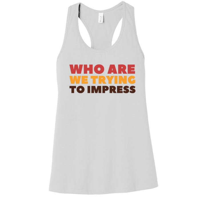 Who Are We Trying To Impress Funny Retro Vintage Women's Racerback Tank