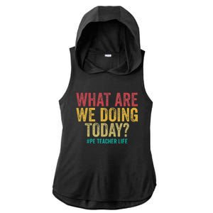 What Are We Doing Today Pe Teacher Life Ladies PosiCharge Tri-Blend Wicking Draft Hoodie Tank