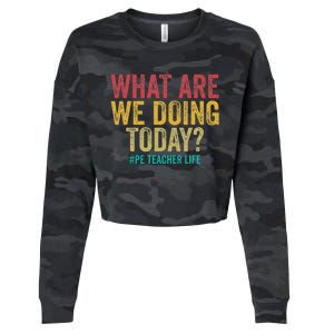 What Are We Doing Today Pe Teacher Life Cropped Pullover Crew