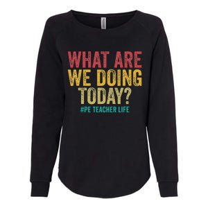 What Are We Doing Today Pe Teacher Life Womens California Wash Sweatshirt