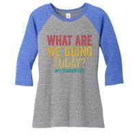 What Are We Doing Today Pe Teacher Life Women's Tri-Blend 3/4-Sleeve Raglan Shirt