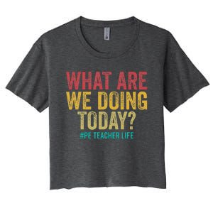 What Are We Doing Today Pe Teacher Life Women's Crop Top Tee