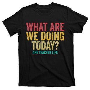 What are we doing today PE Teacher life funny T-Shirt