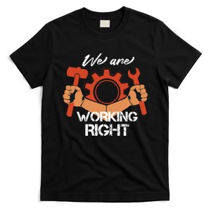 We Are Working Right T-Shirt