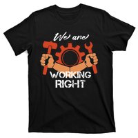 We Are Working Right T-Shirt