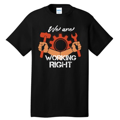 We Are Working Right Tall T-Shirt