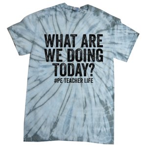 What are we doing today PE Teacher life Physical Education Tie-Dye T-Shirt