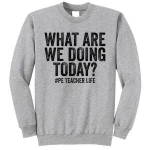 What are we doing today PE Teacher life Physical Education Tall Sweatshirt