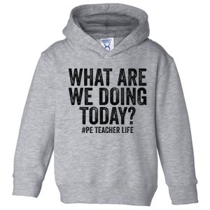 What are we doing today PE Teacher life Physical Education Toddler Hoodie