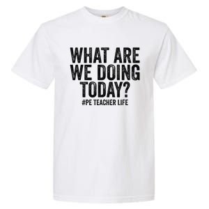 What are we doing today PE Teacher life Physical Education Garment-Dyed Heavyweight T-Shirt