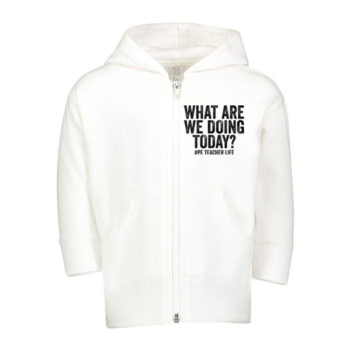 What are we doing today PE Teacher life Physical Education Toddler Zip Fleece Hoodie