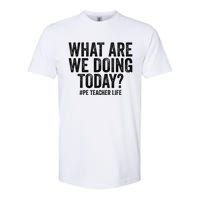 What are we doing today PE Teacher life Physical Education Softstyle CVC T-Shirt