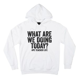 What are we doing today PE Teacher life Physical Education Hoodie