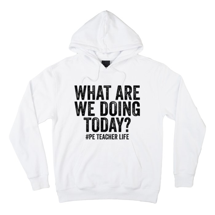 What are we doing today PE Teacher life Physical Education Hoodie