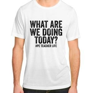 What are we doing today PE Teacher life Physical Education Adult ChromaSoft Performance T-Shirt