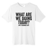 What are we doing today PE Teacher life Physical Education Tall Fusion ChromaSoft Performance T-Shirt