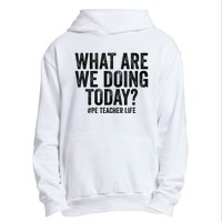 What are we doing today PE Teacher life Physical Education Urban Pullover Hoodie