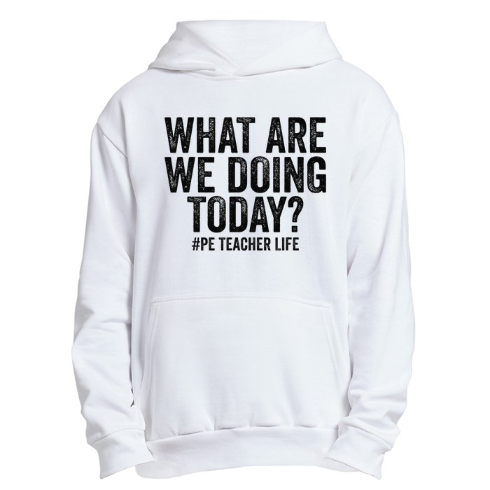 What are we doing today PE Teacher life Physical Education Urban Pullover Hoodie