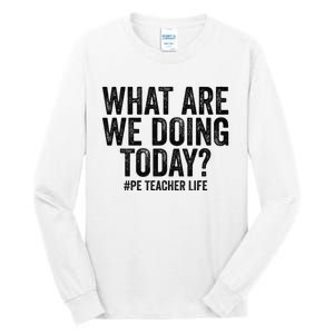 What are we doing today PE Teacher life Physical Education Tall Long Sleeve T-Shirt