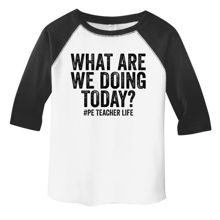 What are we doing today PE Teacher life Physical Education Toddler Fine Jersey T-Shirt