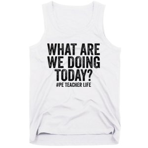 What are we doing today PE Teacher life Physical Education Tank Top