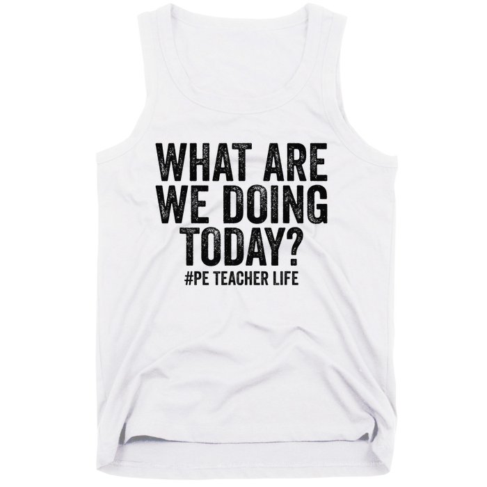 What are we doing today PE Teacher life Physical Education Tank Top