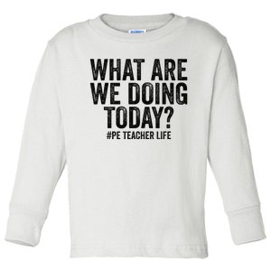 What are we doing today PE Teacher life Physical Education Toddler Long Sleeve Shirt