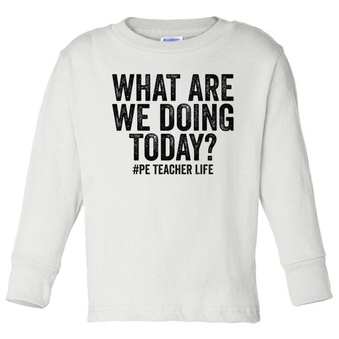 What are we doing today PE Teacher life Physical Education Toddler Long Sleeve Shirt