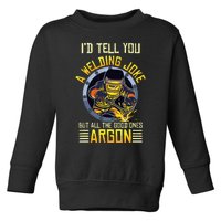 Welding Argon Welding Funny Welder Toddler Sweatshirt