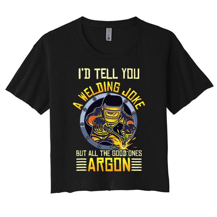 Welding Argon Welding Funny Welder Women's Crop Top Tee