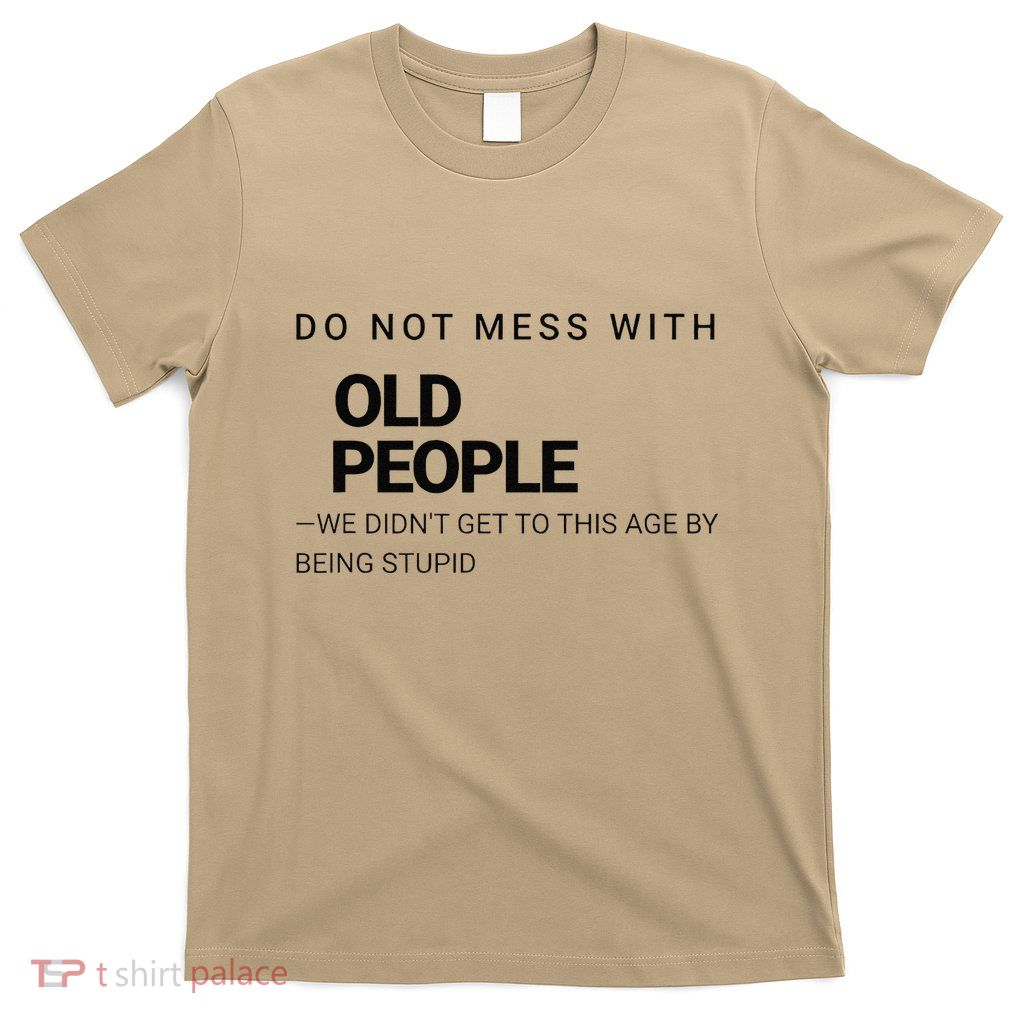 Wise And Witty Senior Wisdom Confident Elder Joke T-Shirt