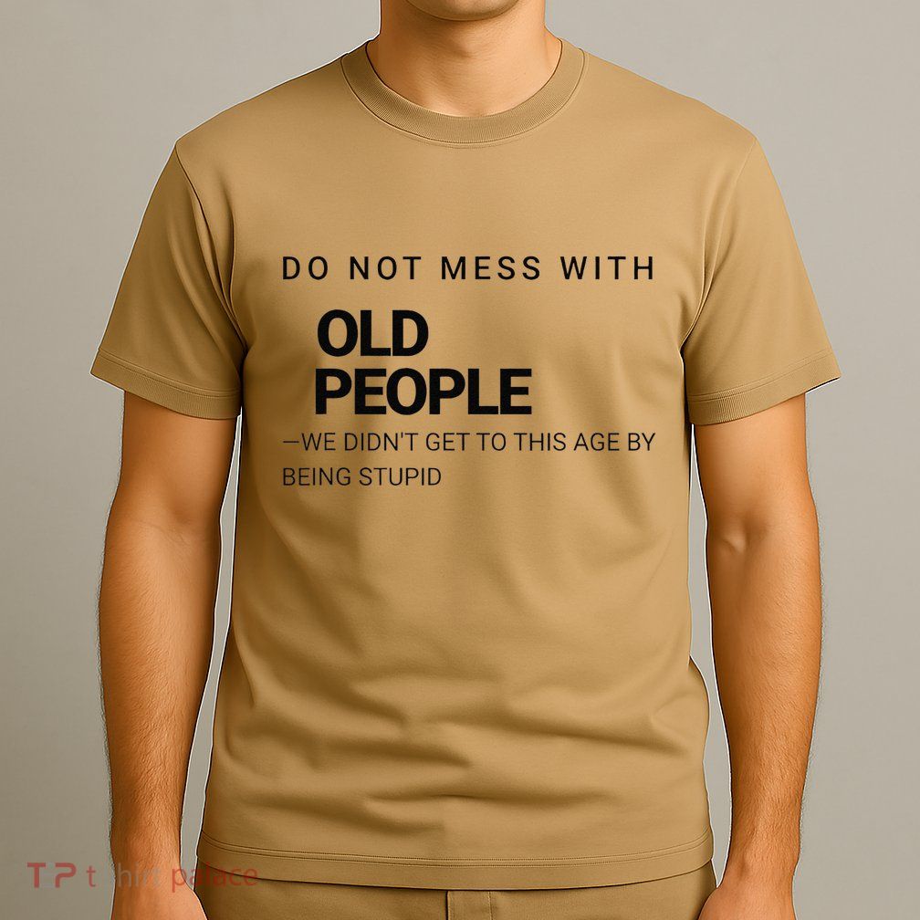 Wise And Witty Senior Wisdom Confident Elder Joke T-Shirt