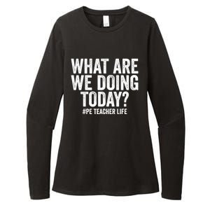 What Are We Doing Today Pe Teacher Life Physical Education Gift Womens CVC Long Sleeve Shirt