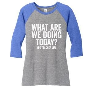 What Are We Doing Today Pe Teacher Life Physical Education Gift Women's Tri-Blend 3/4-Sleeve Raglan Shirt