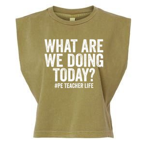 What Are We Doing Today Pe Teacher Life Physical Education Gift Garment-Dyed Women's Muscle Tee