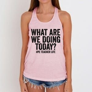 What Are We Doing Today Pe Teacher Life Physical Education Gift Women's Knotted Racerback Tank