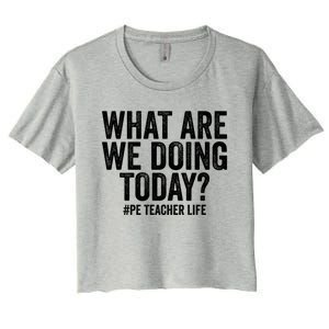 What Are We Doing Today Pe Teacher Life Physical Education Gift Women's Crop Top Tee