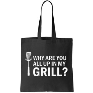 Why Are You All Up In My Grill Funny Grilling BBQ Tote Bag