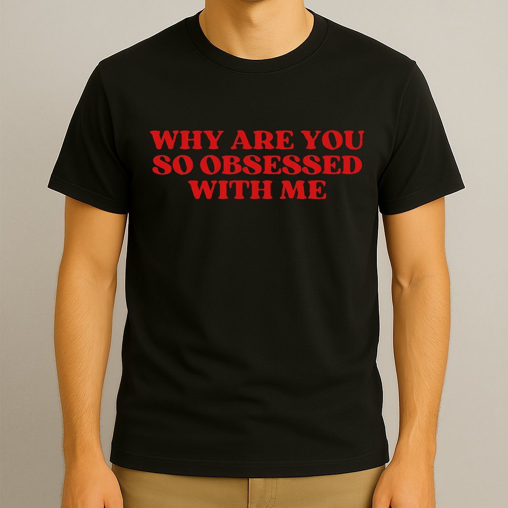 Why Are You So Obsessed With Me Aesthetic T-Shirt